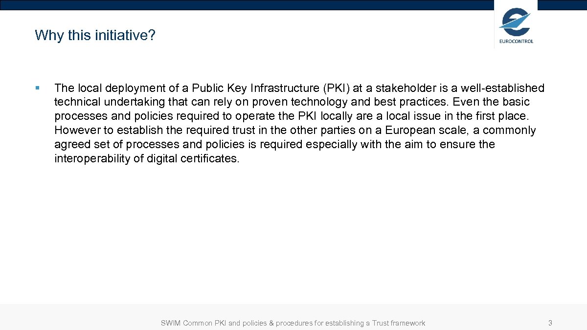 Why this initiative? § The local deployment of a Public Key Infrastructure (PKI) at