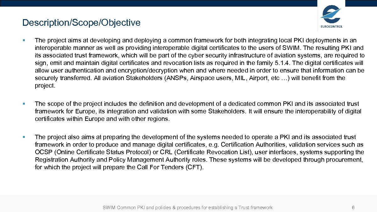 Description/Scope/Objective § The project aims at developing and deploying a common framework for both