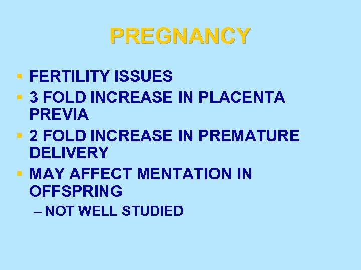 PREGNANCY § FERTILITY ISSUES § 3 FOLD INCREASE IN PLACENTA PREVIA § 2 FOLD