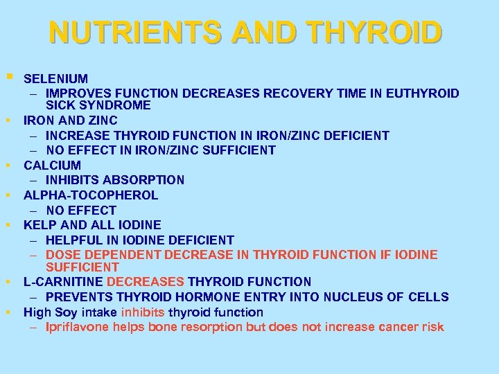 NUTRIENTS AND THYROID § § § § SELENIUM – IMPROVES FUNCTION DECREASES RECOVERY TIME