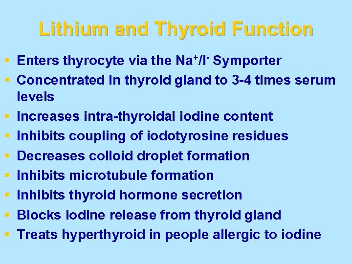 Lithium and Thyroid Function § Enters thyrocyte via the Na+/I- Symporter § Concentrated in