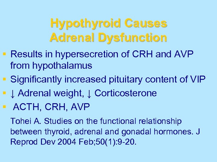 Hypothyroid Causes Adrenal Dysfunction § Results in hypersecretion of CRH and AVP from hypothalamus