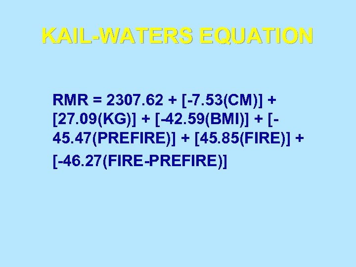 KAIL-WATERS EQUATION RMR = 2307. 62 + [-7. 53(CM)] + [27. 09(KG)] + [-42.