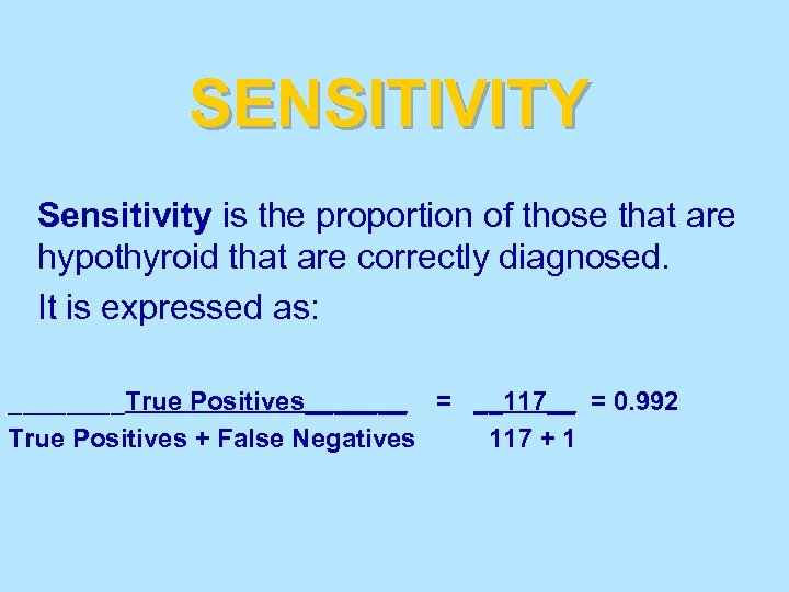 SENSITIVITY Sensitivity is the proportion of those that are hypothyroid that are correctly diagnosed.