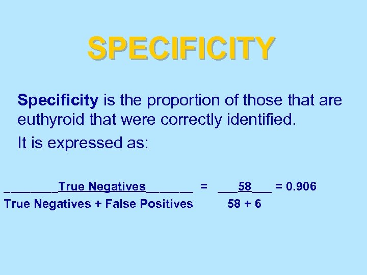 SPECIFICITY Specificity is the proportion of those that are euthyroid that were correctly identified.