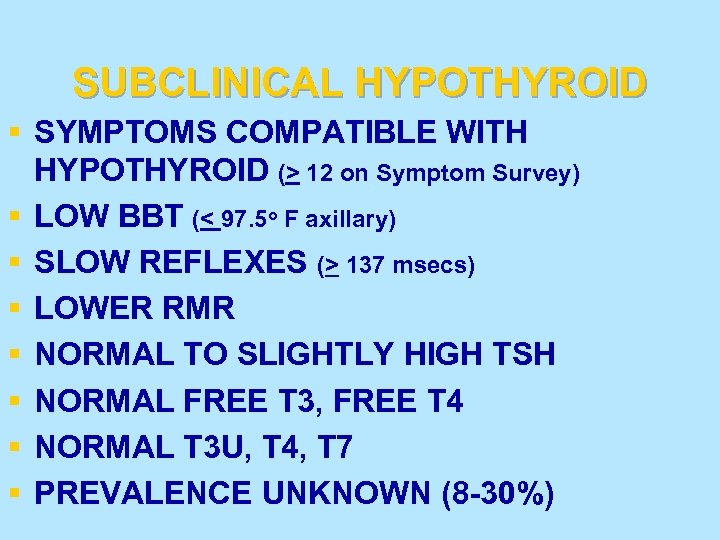 SUBCLINICAL HYPOTHYROID § SYMPTOMS COMPATIBLE WITH HYPOTHYROID (> 12 on Symptom Survey) § LOW