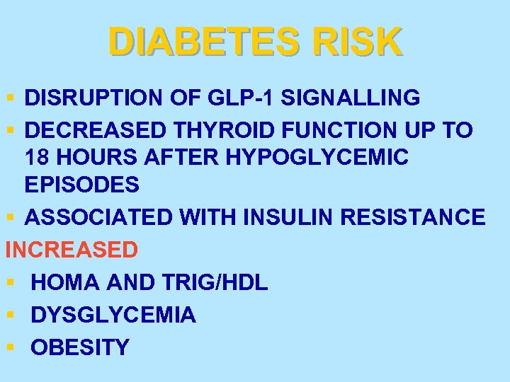 DIABETES RISK § DISRUPTION OF GLP-1 SIGNALLING § DECREASED THYROID FUNCTION UP TO 18