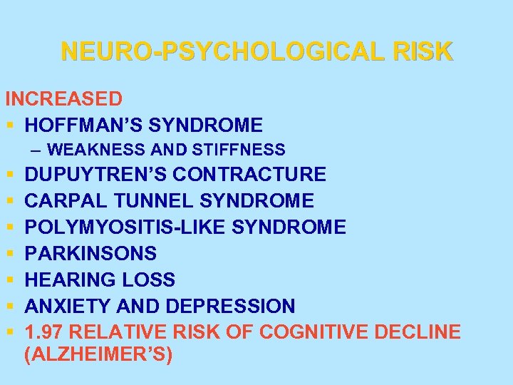 NEURO-PSYCHOLOGICAL RISK INCREASED § HOFFMAN’S SYNDROME – WEAKNESS AND STIFFNESS § § § §