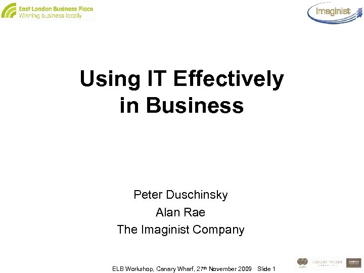 Using IT Effectively in Business Peter Duschinsky Alan Rae The Imaginist Company ELB Workshop,