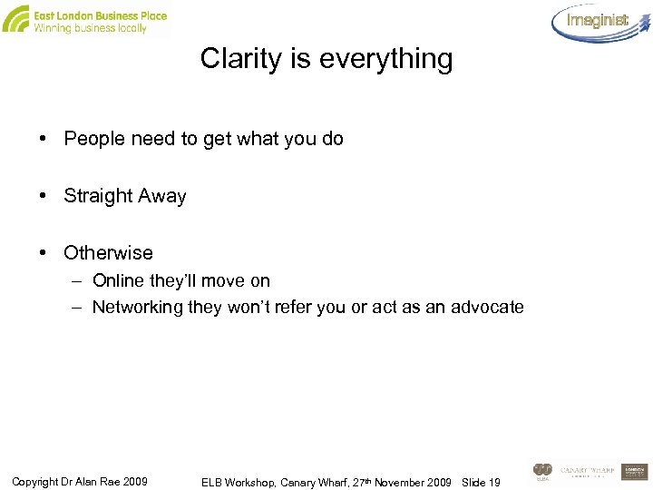 Clarity is everything • People need to get what you do • Straight Away