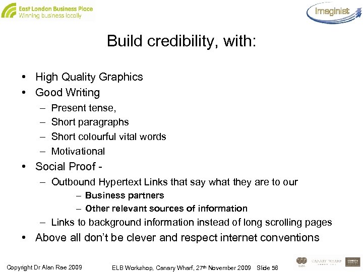 Build credibility, with: • High Quality Graphics • Good Writing – – Present tense,