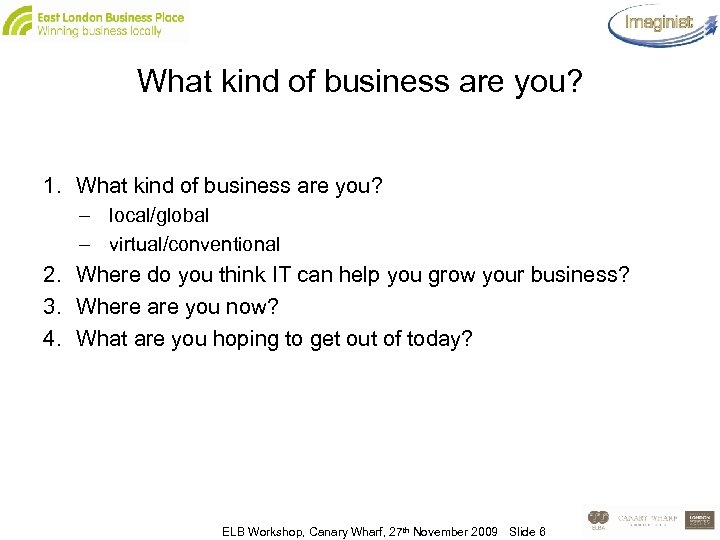 What kind of business are you? 1. What kind of business are you? –