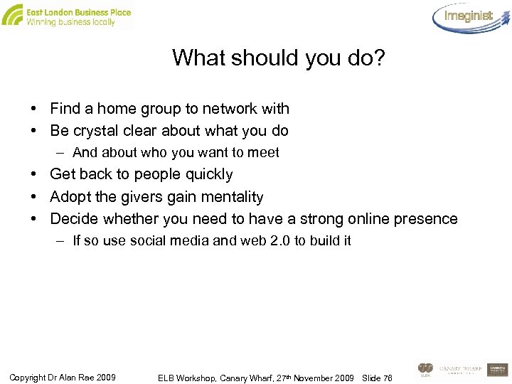 What should you do? • Find a home group to network with • Be