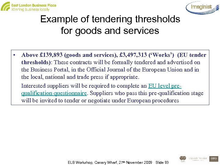 Example of tendering thresholds for goods and services • Above £ 139, 893 (goods