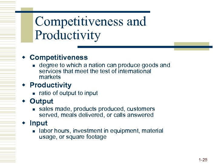 Competitiveness and Productivity w Competitiveness n degree to which a nation can produce goods