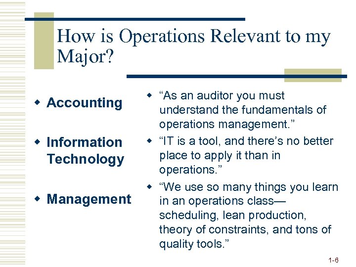 How is Operations Relevant to my Major? w Accounting w Information Technology w Management