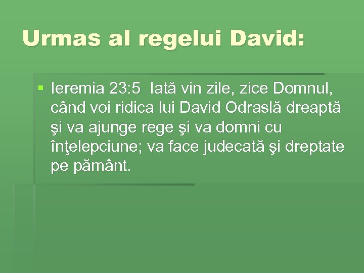 Urmas al regelui David: § Ieremia 23: 5 Iată vin zile, zice Domnul, când