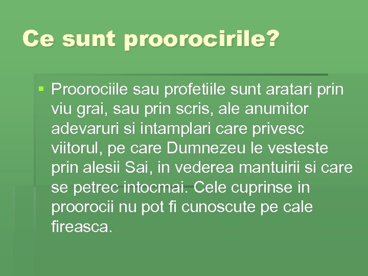 Ce sunt proorocirile? § Proorociile sau profetiile sunt aratari prin viu grai, sau prin