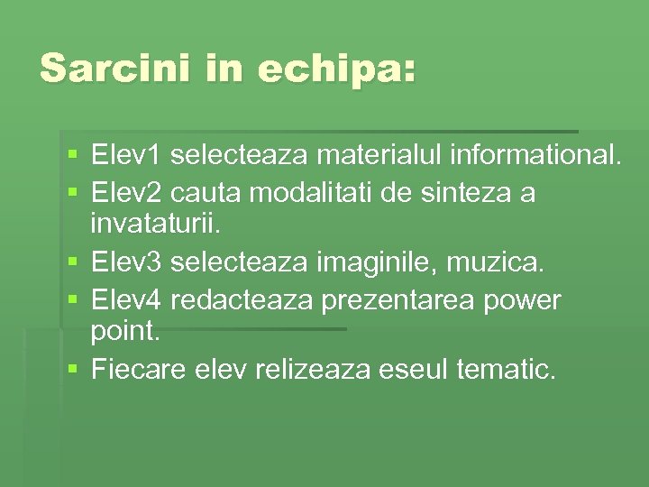 Sarcini in echipa: § Elev 1 selecteaza materialul informational. § Elev 2 cauta modalitati