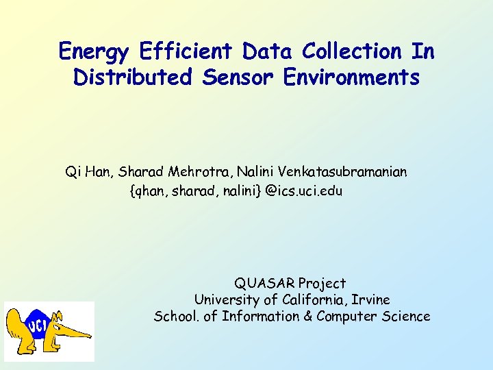 Energy Efficient Data Collection In Distributed Sensor Environments Qi Han, Sharad Mehrotra, Nalini Venkatasubramanian