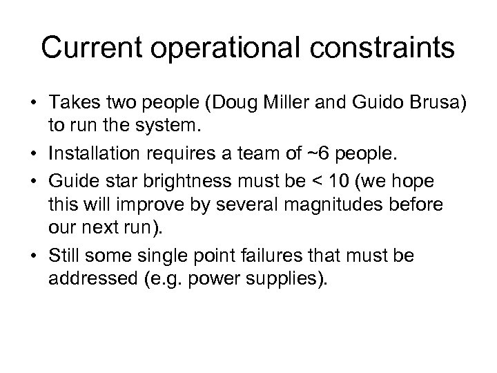 Current operational constraints • Takes two people (Doug Miller and Guido Brusa) to run