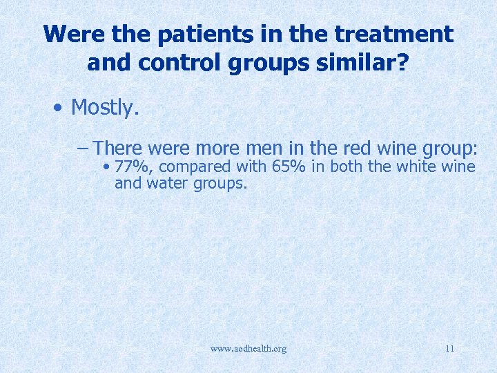 Were the patients in the treatment and control groups similar? • Mostly. – There