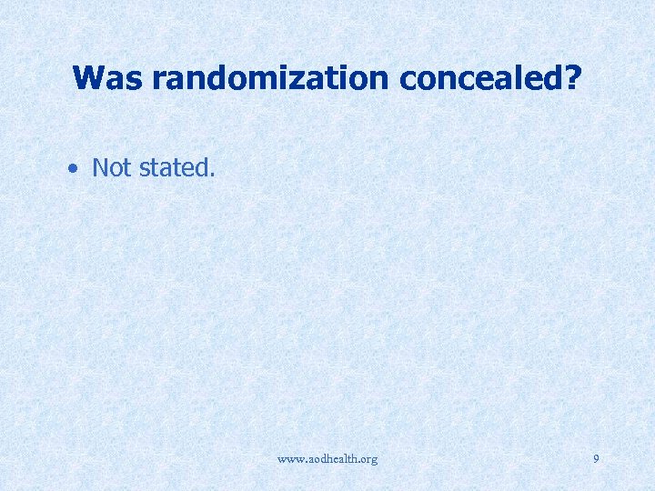 Was randomization concealed? • Not stated. www. aodhealth. org 9 