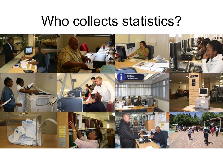 Who collects statistics? 