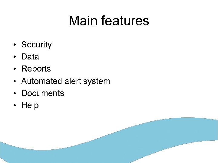 Main features • • • Security Data Reports Automated alert system Documents Help 