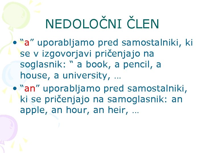 NEDOLOČNI ČLEN • “a” uporabljamo pred samostalniki, ki se v izgovorjavi pričenjajo na soglasnik: