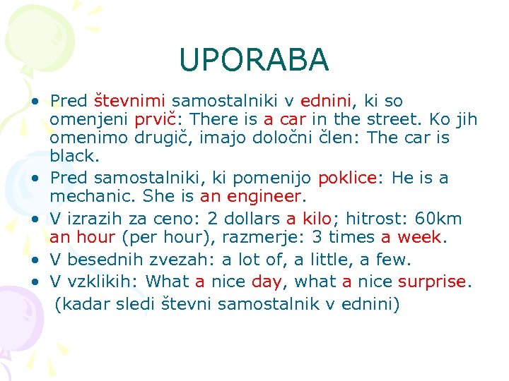 UPORABA • Pred števnimi samostalniki v ednini, ki so omenjeni prvič: There is a