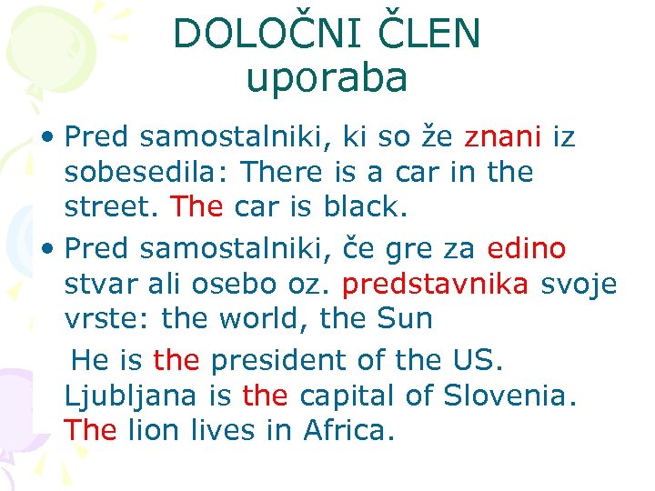 DOLOČNI ČLEN uporaba • Pred samostalniki, ki so že znani iz sobesedila: There is