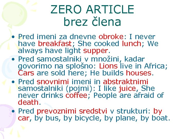 ZERO ARTICLE brez člena • Pred imeni za dnevne obroke: I never have breakfast;