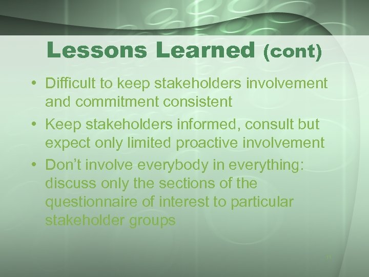 Lessons Learned (cont) • Difficult to keep stakeholders involvement and commitment consistent • Keep