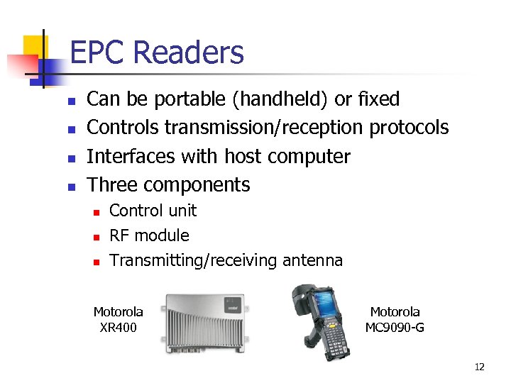 EPC Readers n n Can be portable (handheld) or fixed Controls transmission/reception protocols Interfaces