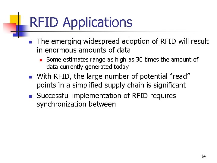 RFID Applications n The emerging widespread adoption of RFID will result in enormous amounts