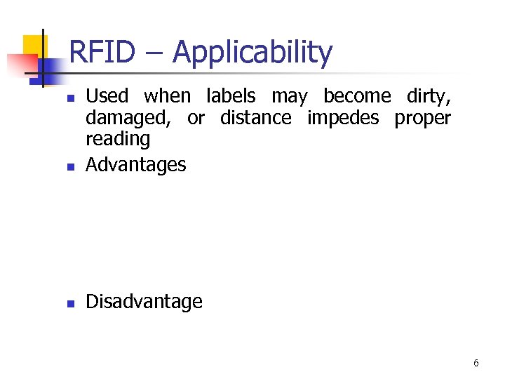 RFID – Applicability n Used when labels may become dirty, damaged, or distance impedes