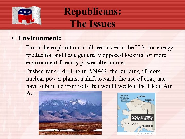 Republicans: The Issues • Environment: – Favor the exploration of all resources in the