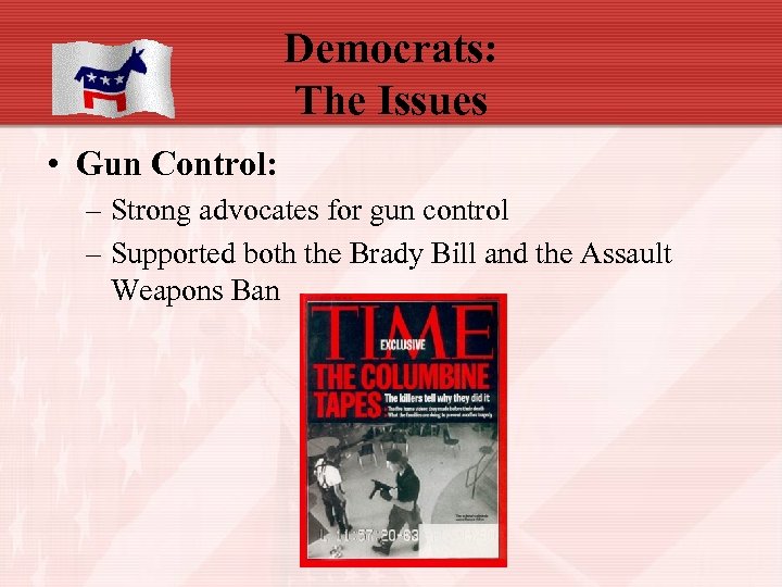 Democrats: The Issues • Gun Control: – Strong advocates for gun control – Supported