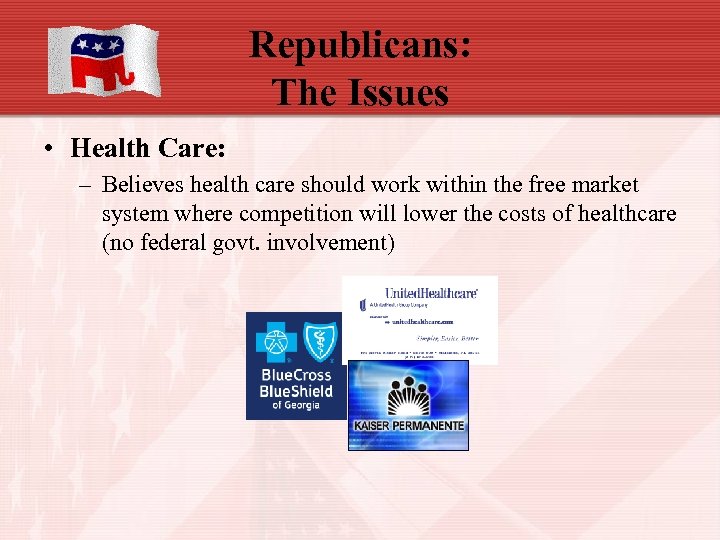 Republicans: The Issues • Health Care: – Believes health care should work within the