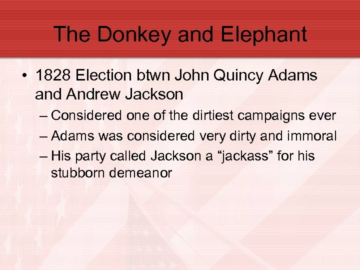 The Donkey and Elephant • 1828 Election btwn John Quincy Adams and Andrew Jackson