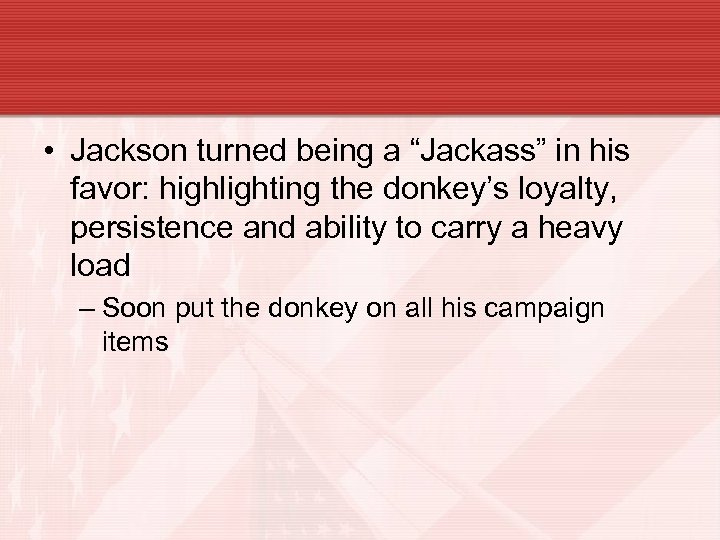  • Jackson turned being a “Jackass” in his favor: highlighting the donkey’s loyalty,
