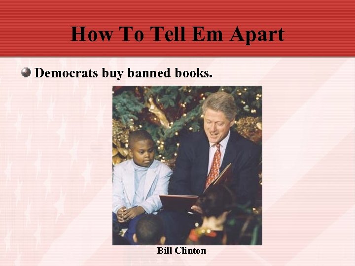 How To Tell Em Apart Democrats buy banned books. Bill Clinton 