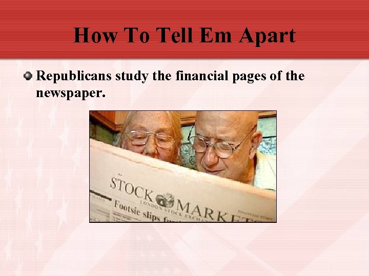 How To Tell Em Apart Republicans study the financial pages of the newspaper. 