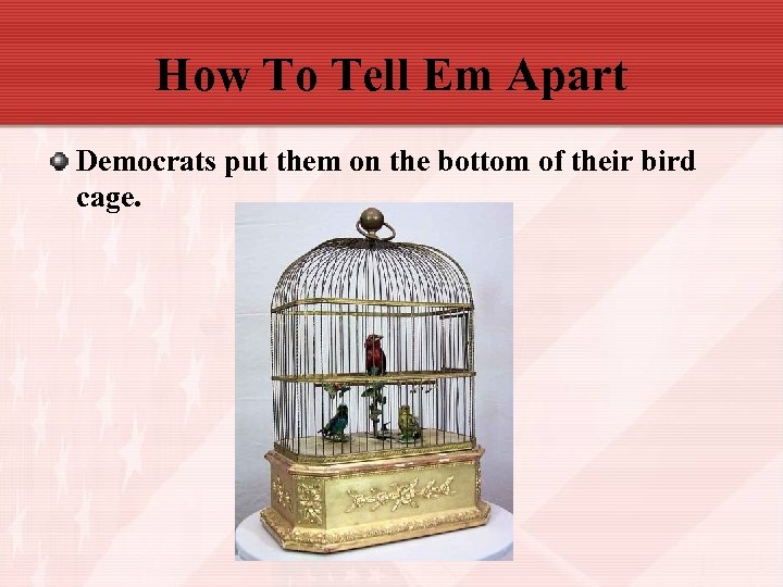 How To Tell Em Apart Democrats put them on the bottom of their bird