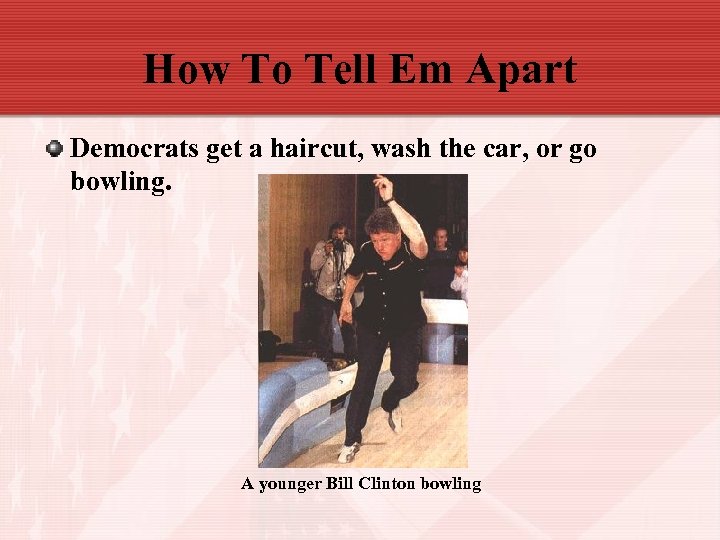 How To Tell Em Apart Democrats get a haircut, wash the car, or go
