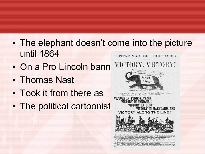  • The elephant doesn’t come into the picture until 1864 • On a