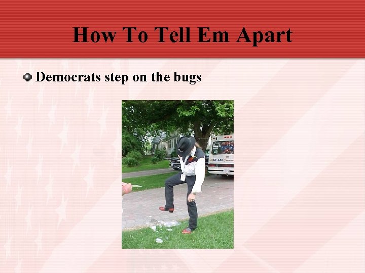 How To Tell Em Apart Democrats step on the bugs 