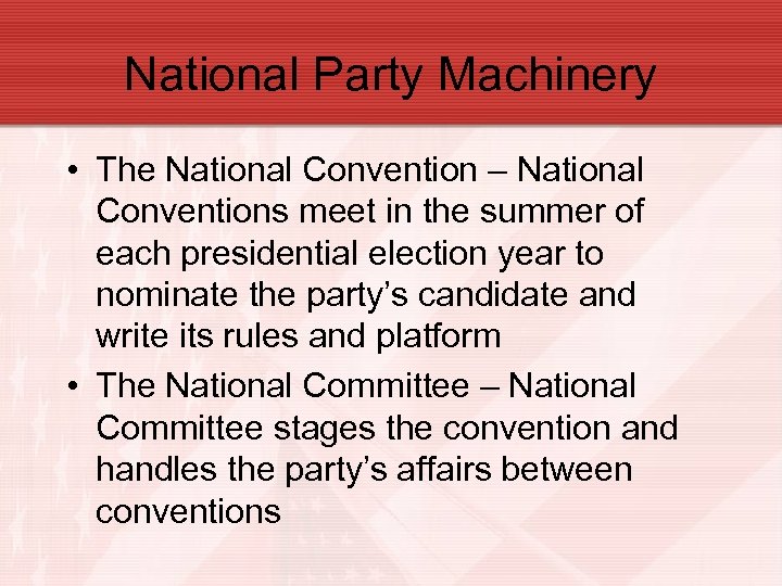 National Party Machinery • The National Convention – National Conventions meet in the summer