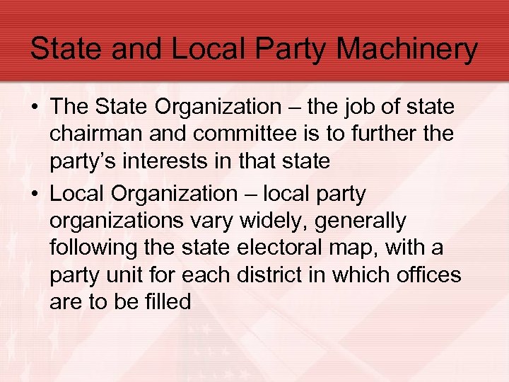 State and Local Party Machinery • The State Organization – the job of state